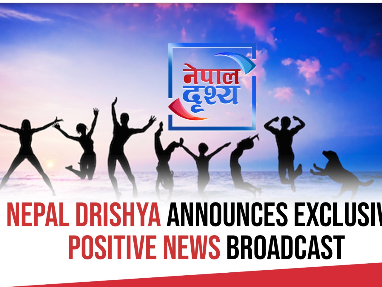 Nepal Drishya Announces Exclusive Positive News Broadcast